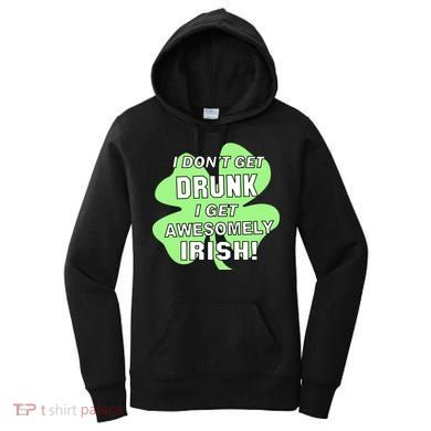 I Don't Get Drunk I get Awesomely Irish Women's Hoodie