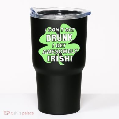 I Don't Get Drunk I get Awesomely Irish Tumbler