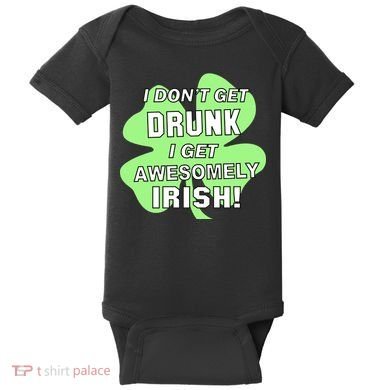 I Don't Get Drunk I get Awesomely Irish Baby Bodysuit