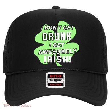 I Don't Get Drunk I get Awesomely Irish Hat