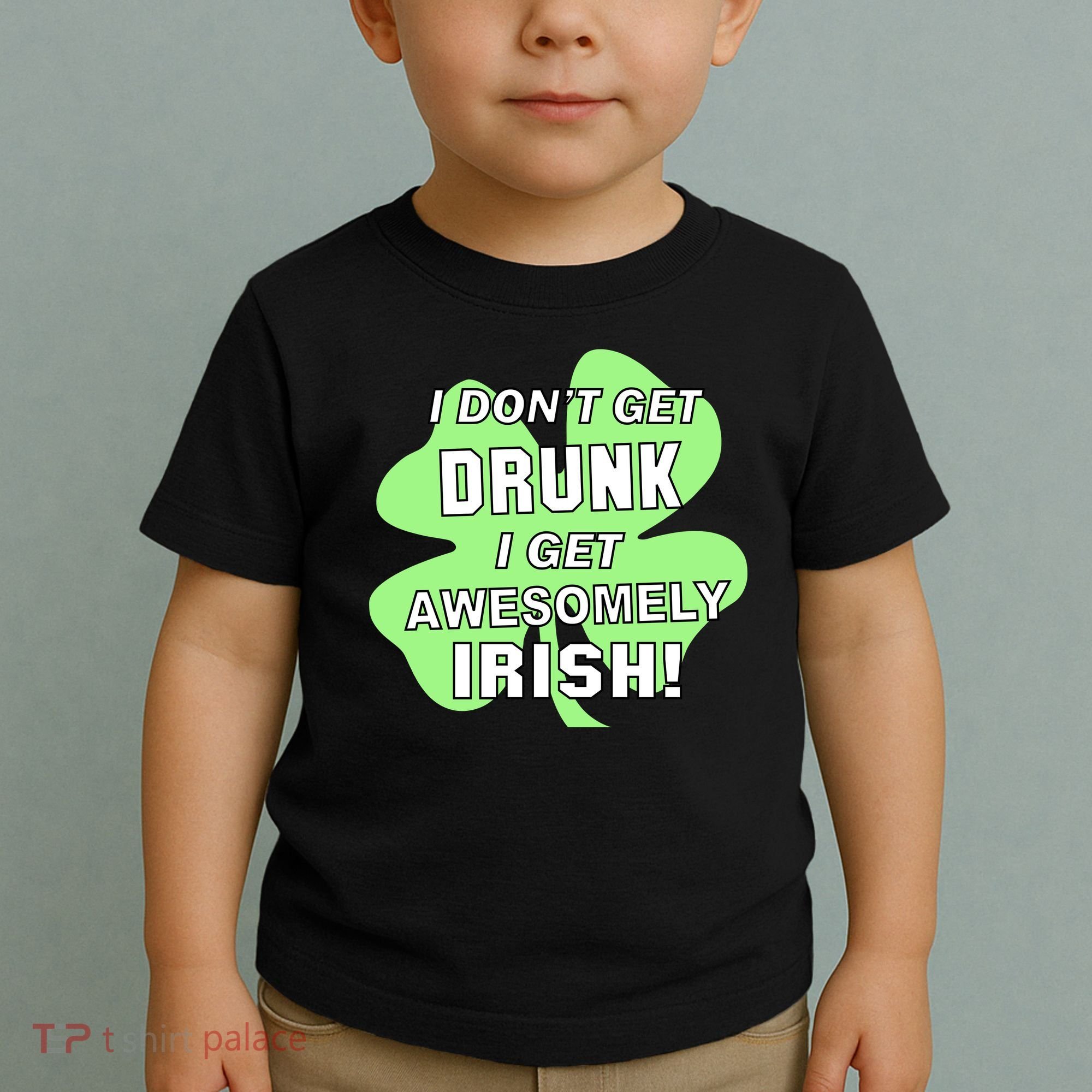 I Don't Get Drunk I get Awesomely Irish Toddler T-Shirt