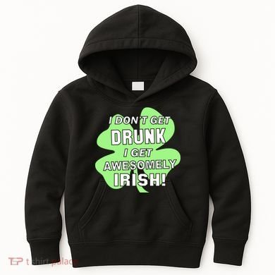 I Don't Get Drunk I get Awesomely Irish Kids Hoodie