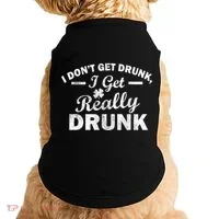 I Don't Get Drunk I Get Really Drunk Doggie Tank thumb 0