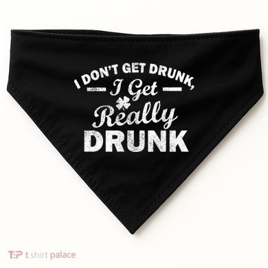 I Don't Get Drunk I Get Really Drunk USA-Made Doggie Bandana