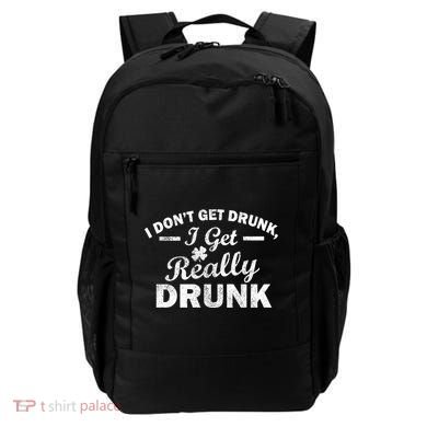 I Don't Get Drunk I Get Really Drunk Backpack