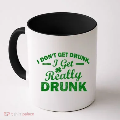 I Don't Get Drunk I Get Really Drunk Coffee Mug