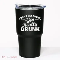 I Don't Get Drunk I Get Really Drunk Tumbler thumb 0