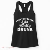 I Don't Get Drunk I Get Really Drunk Women's Tank Top thumb 0