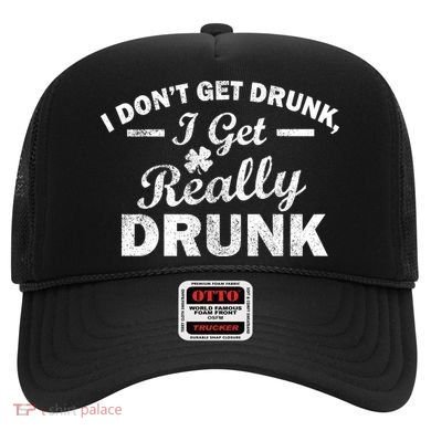 I Don't Get Drunk I Get Really Drunk Hat