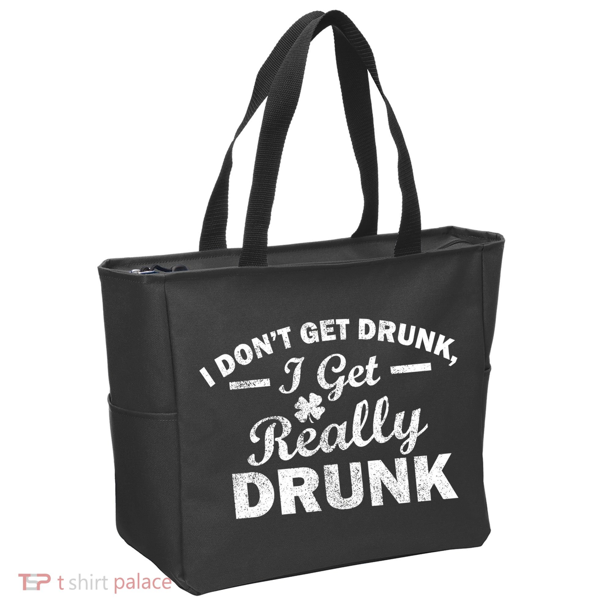 I Don't Get Drunk I Get Really Drunk Tote Bag