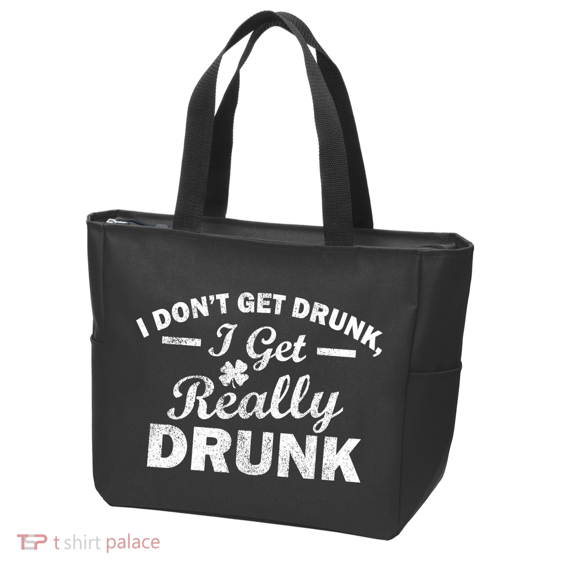 I Don't Get Drunk I Get Really Drunk Tote Bag