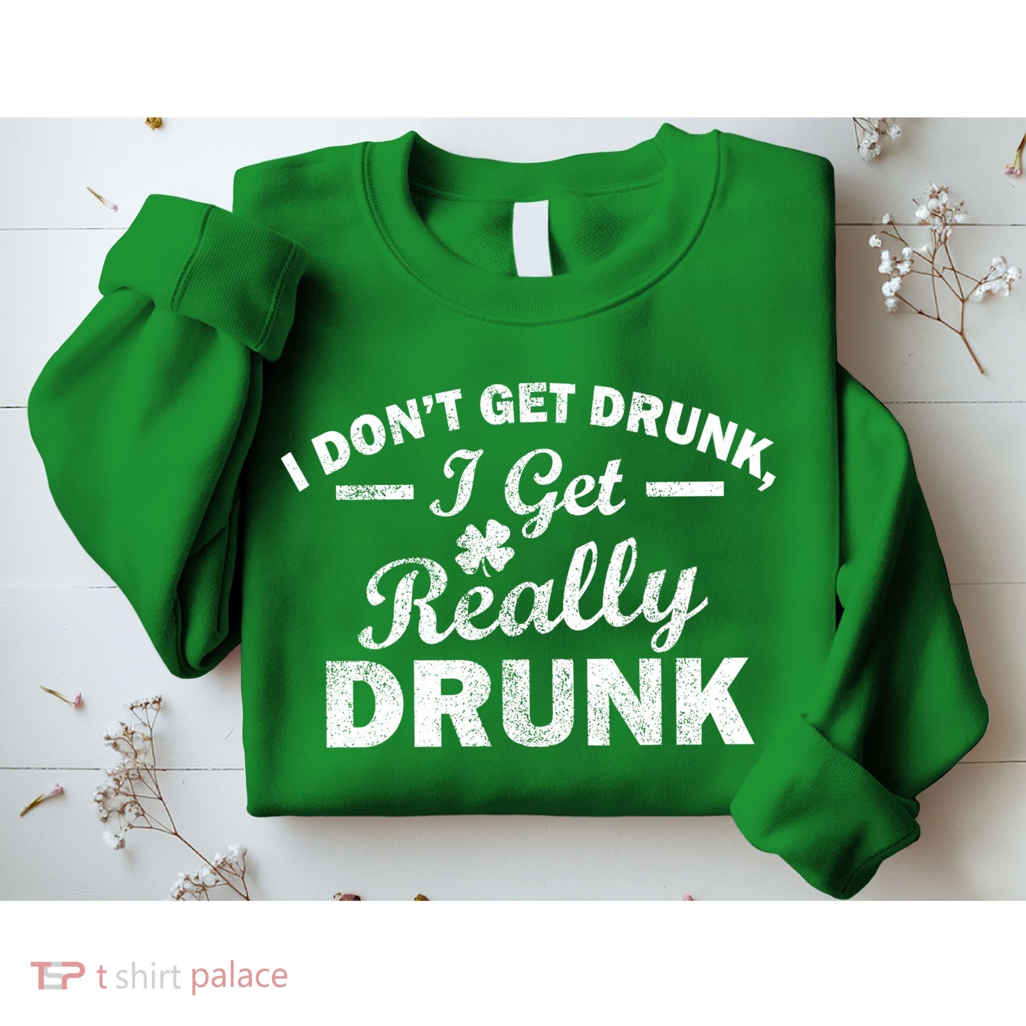I Don't Get Drunk I Get Really Drunk Sweatshirt