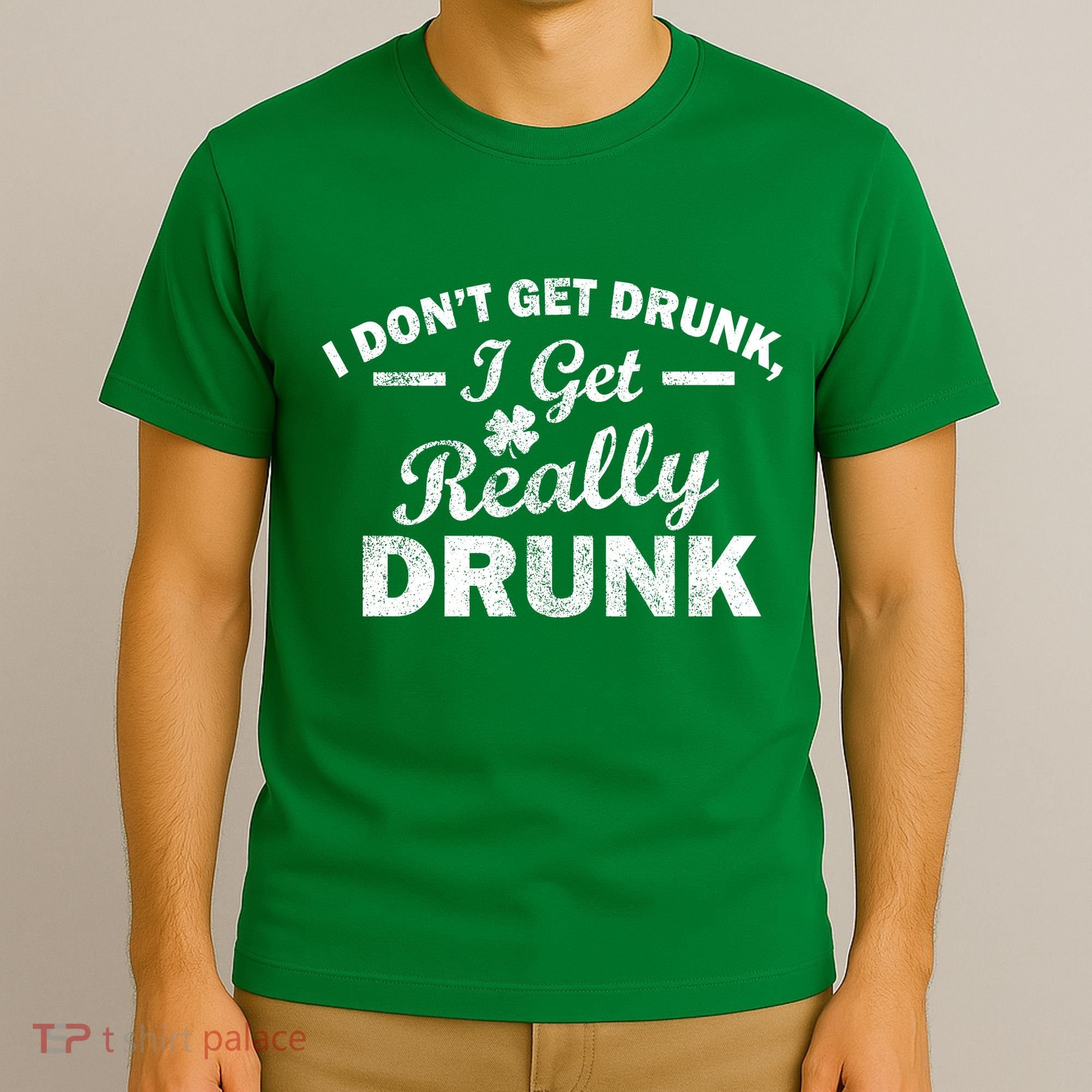 I Don't Get Drunk I Get Really Drunk T-Shirt