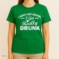 I Don't Get Drunk I Get Really Drunk T-Shirt thumb 4