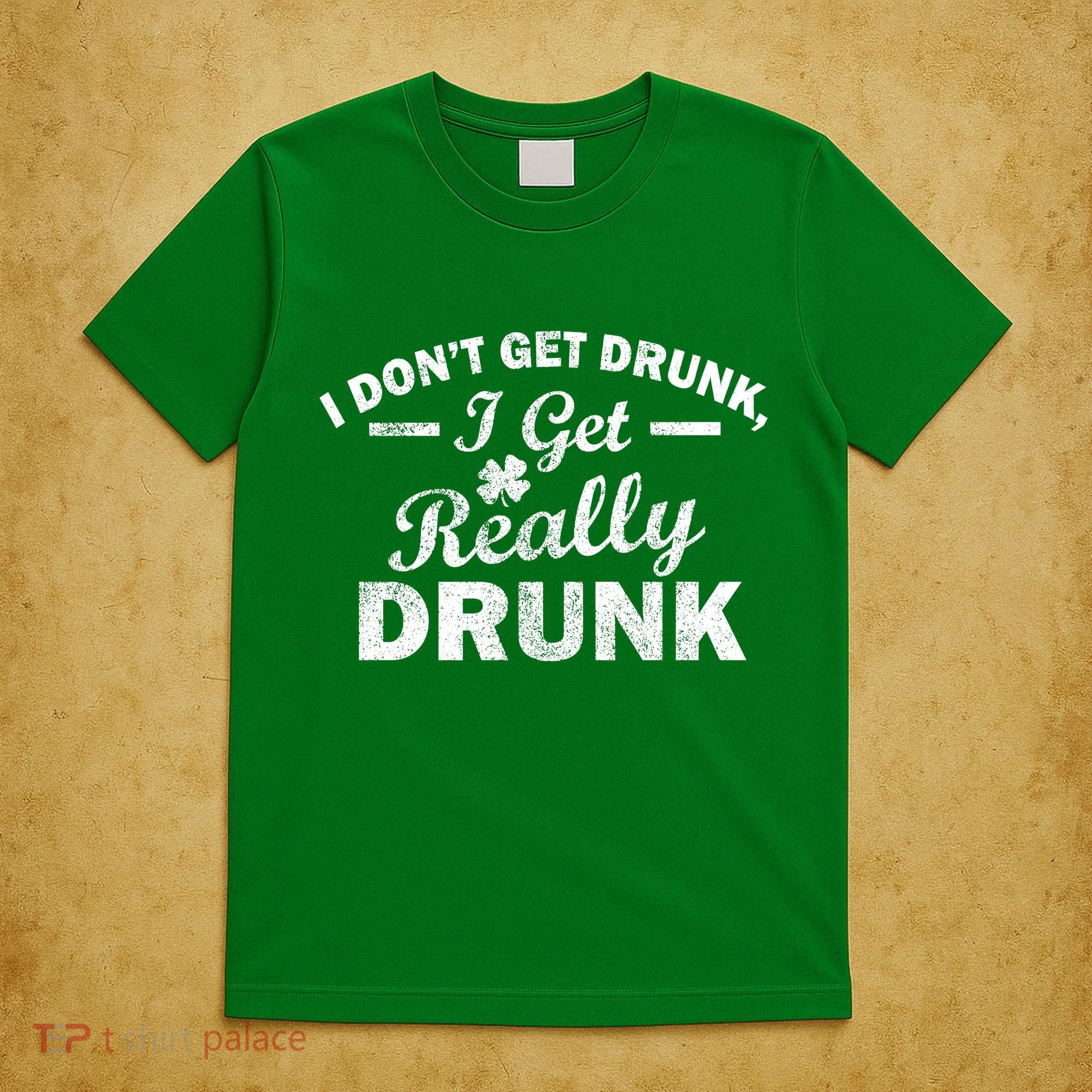 I Don't Get Drunk I Get Really Drunk T-Shirt