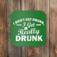 I Don't Get Drunk I Get Really Drunk Coaster thumb 0