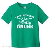 I Don't Get Drunk I Get Really Drunk Toddler T-Shirt thumb 0