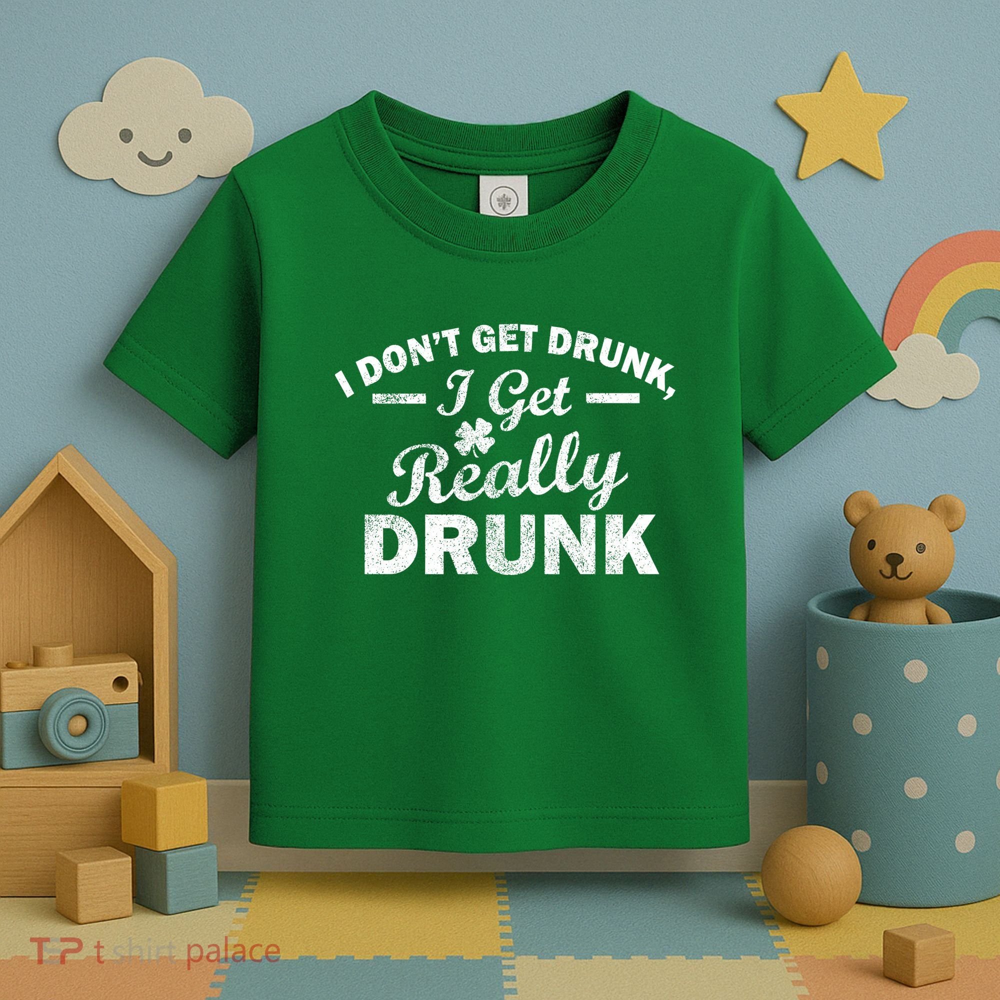I Don't Get Drunk I Get Really Drunk Toddler T-Shirt