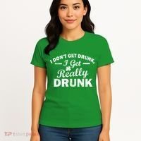 I Don't Get Drunk I Get Really Drunk Women's T-Shirt thumb 4