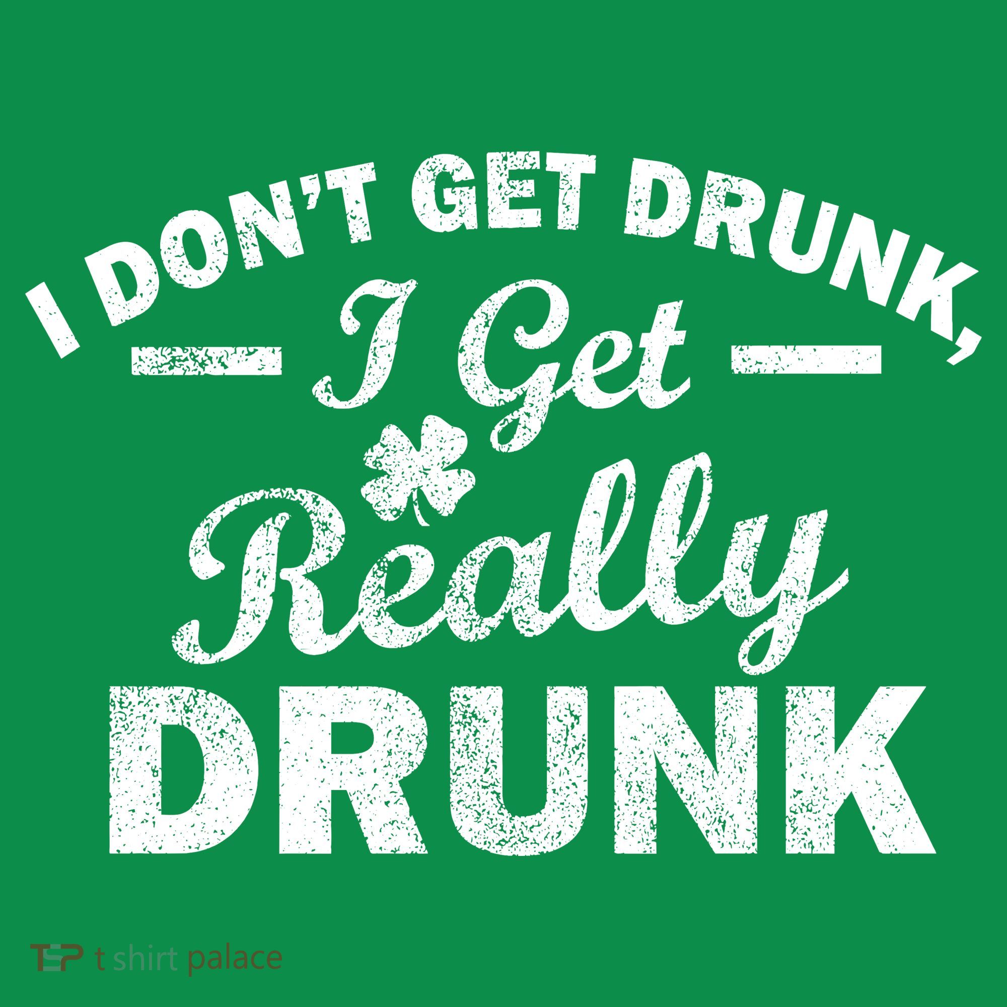 I Don't Get Drunk I Get Really Drunk Women's T-Shirt