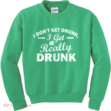 I Don't Get Drunk I Get Really Drunk Kids Sweatshirt