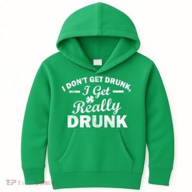 I Don't Get Drunk I Get Really Drunk Kids Hoodie