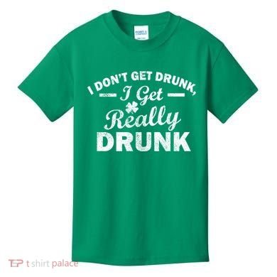 I Don't Get Drunk I Get Really Drunk Kids T-Shirt
