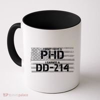 I Don't Have A PHD I Earned A DD-214 Coffee Mug thumb 0