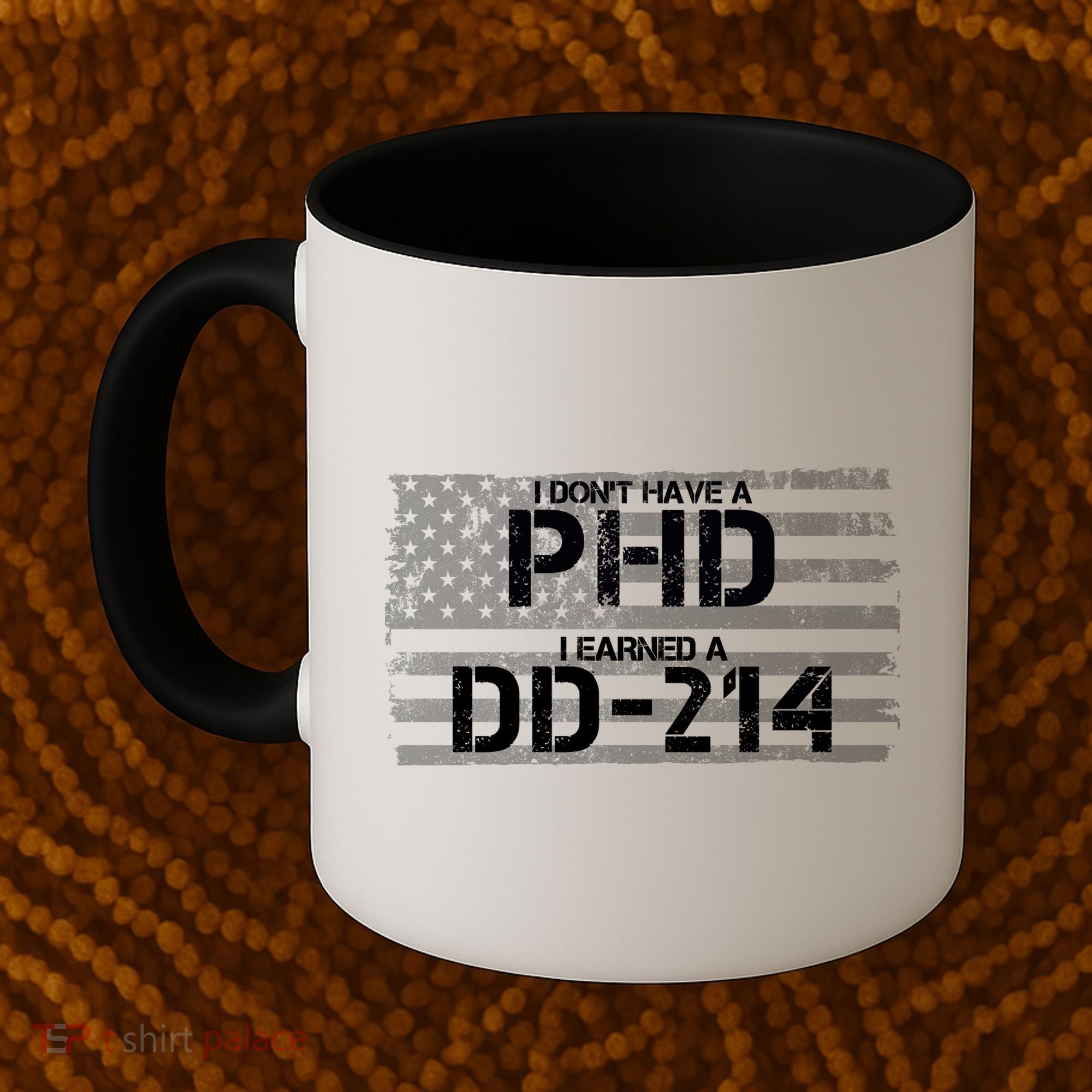 I Don't Have A PHD I Earned A DD-214 Coffee Mug