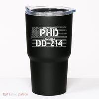 I Don't Have A PHD I Earned A DD-214 Tumbler thumb 0
