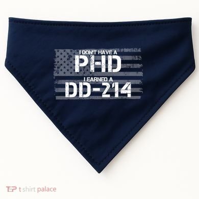 I Don't Have A PHD I Earned A DD-214 USA-Made Doggie Bandana