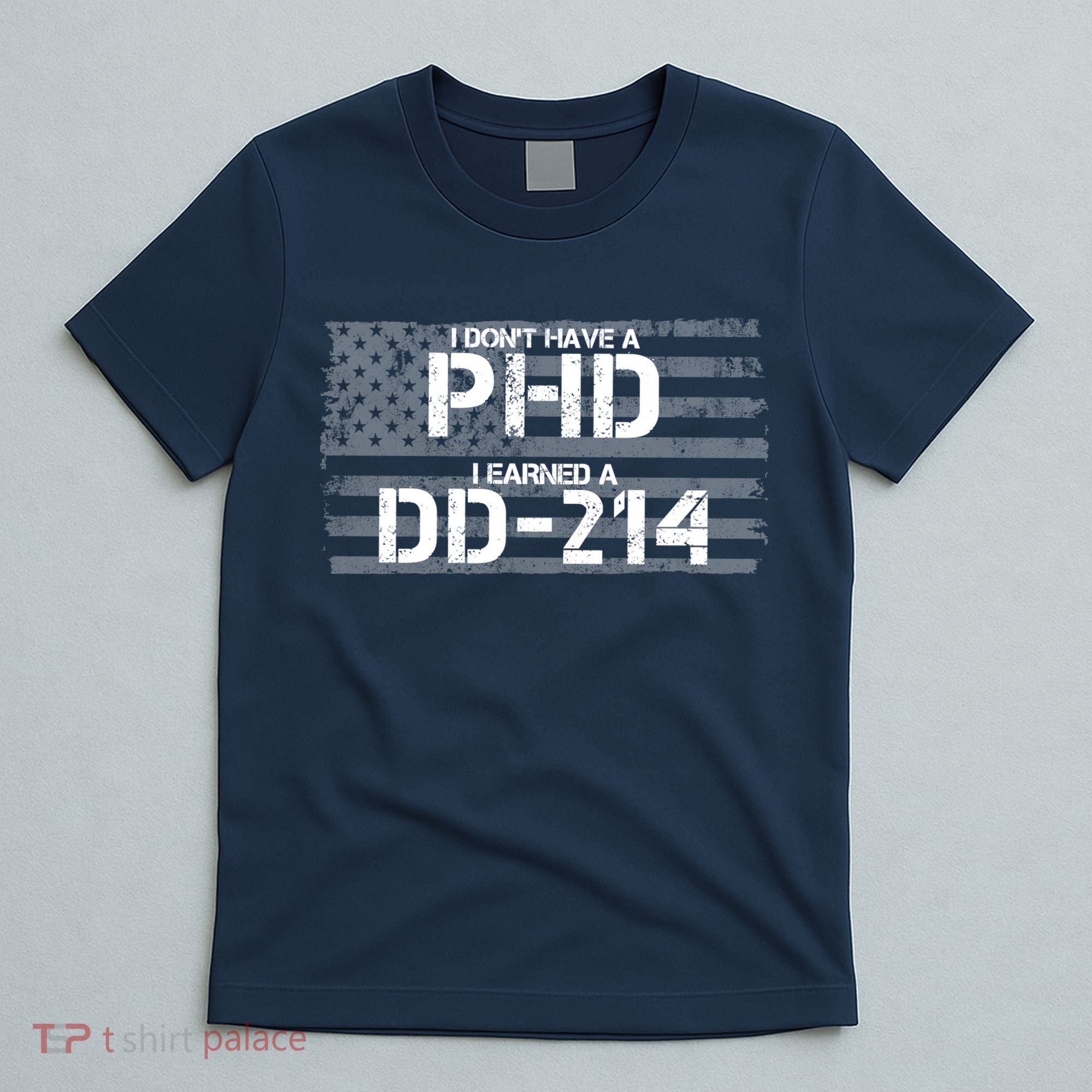 I Don't Have A PHD I Earned A DD-214 T-Shirt