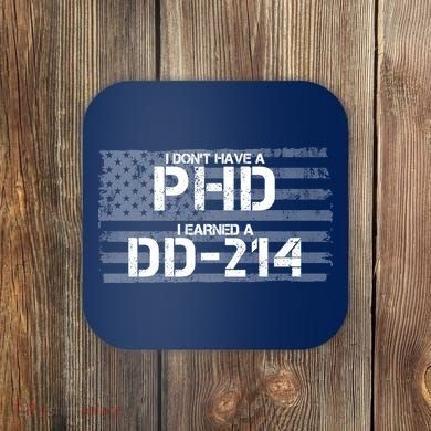 I Don't Have A PHD I Earned A DD-214 Coaster
