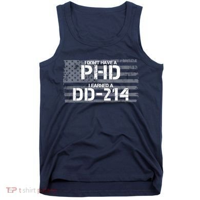 I Don't Have A PHD I Earned A DD-214 Tank Top