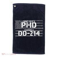 I Don't Have A PHD I Earned A DD-214 Golf Towel thumb 0