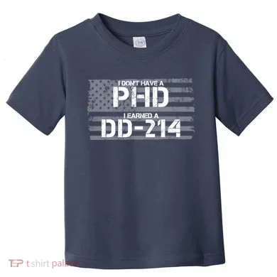 I Don't Have A PHD I Earned A DD-214 Toddler T-Shirt