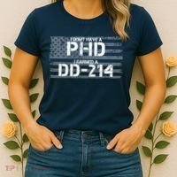 I Don't Have A PHD I Earned A DD-214 Women's T-Shirt thumb 2