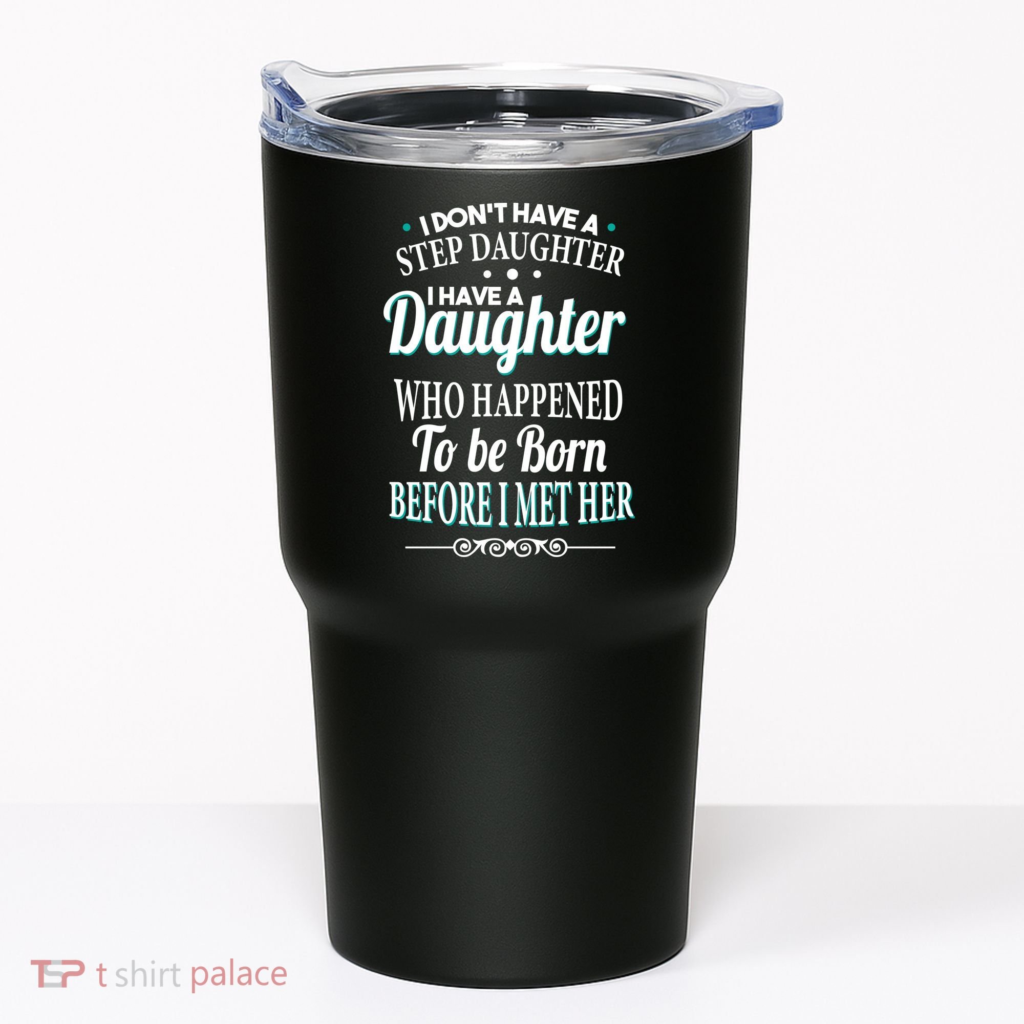 I Don't Have A Step Daughter Tumbler