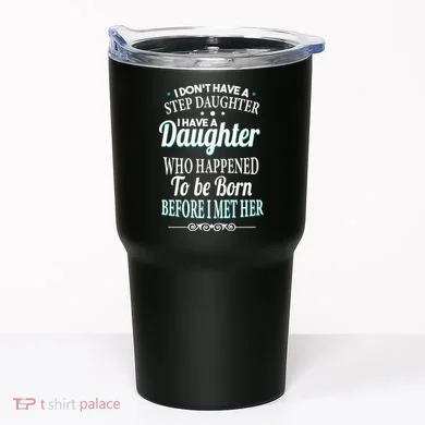 I Don't Have A Step Daughter Tumbler