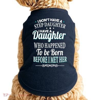 I Don't Have A Step Daughter Doggie Tank