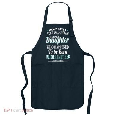 I Don't Have A Step Daughter Apron