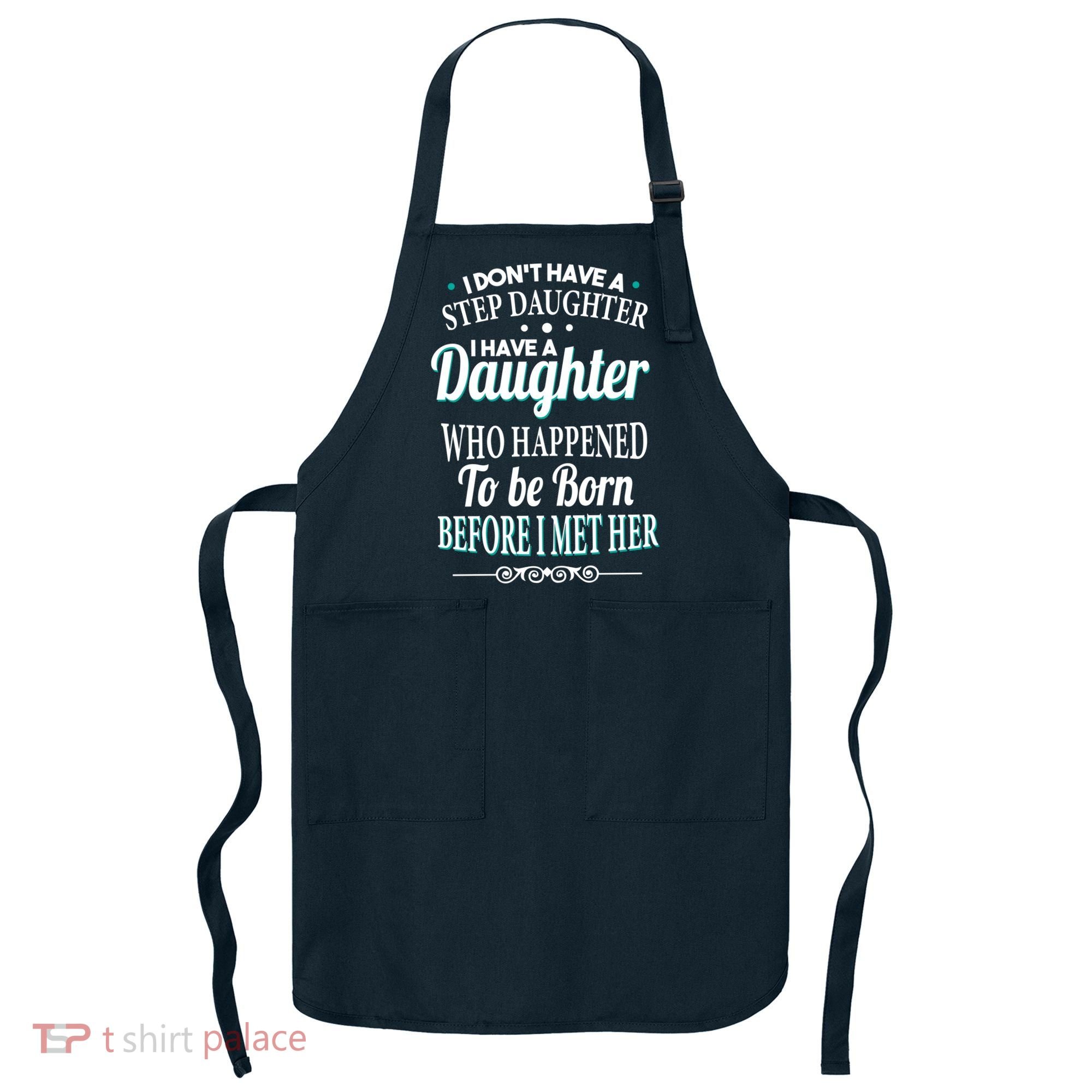 I Don't Have A Step Daughter Apron