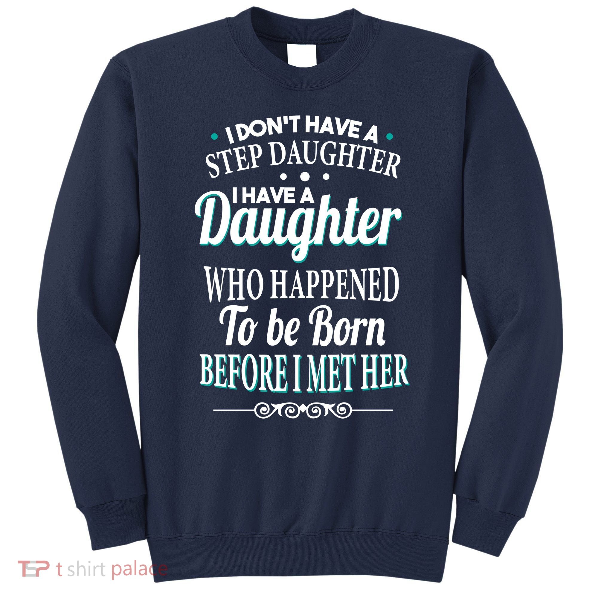 I Don't Have A Step Daughter Sweatshirt