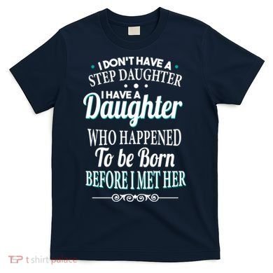 I Don't Have A Step Daughter T-Shirt