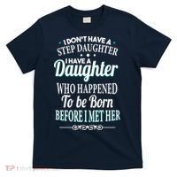 I Don't Have A Step Daughter T-Shirt thumb 0