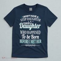 I Don't Have A Step Daughter T-Shirt thumb 5
