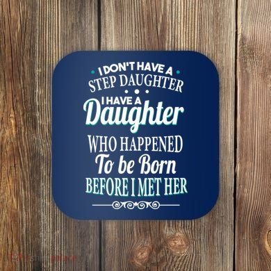 I Don't Have A Step Daughter Coaster
