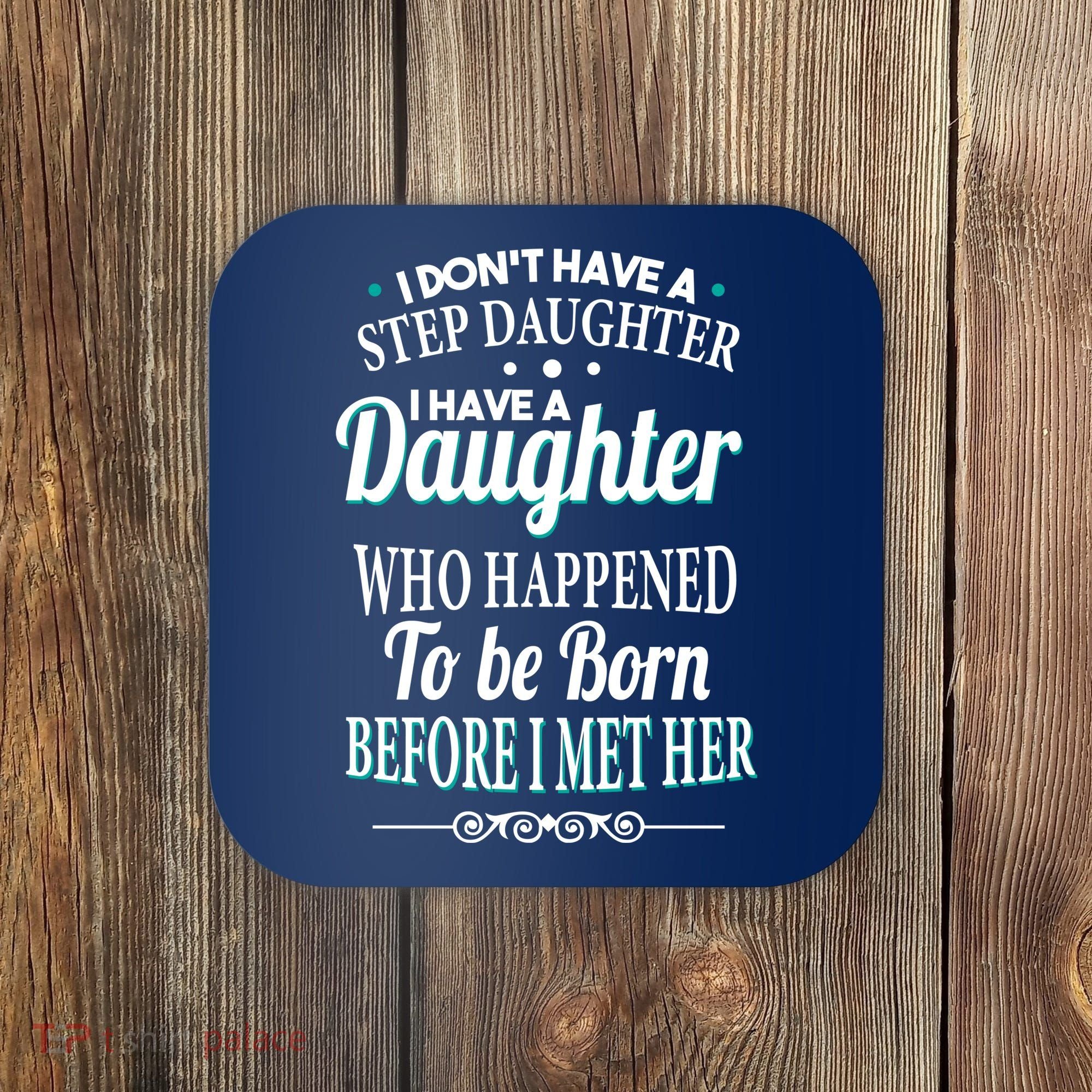 I Don't Have A Step Daughter Coaster