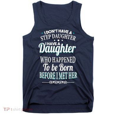 I Don't Have A Step Daughter Tank Top