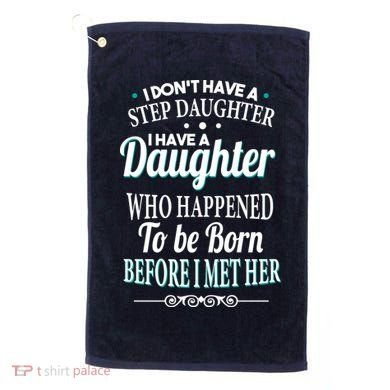 I Don't Have A Step Daughter Golf Towel